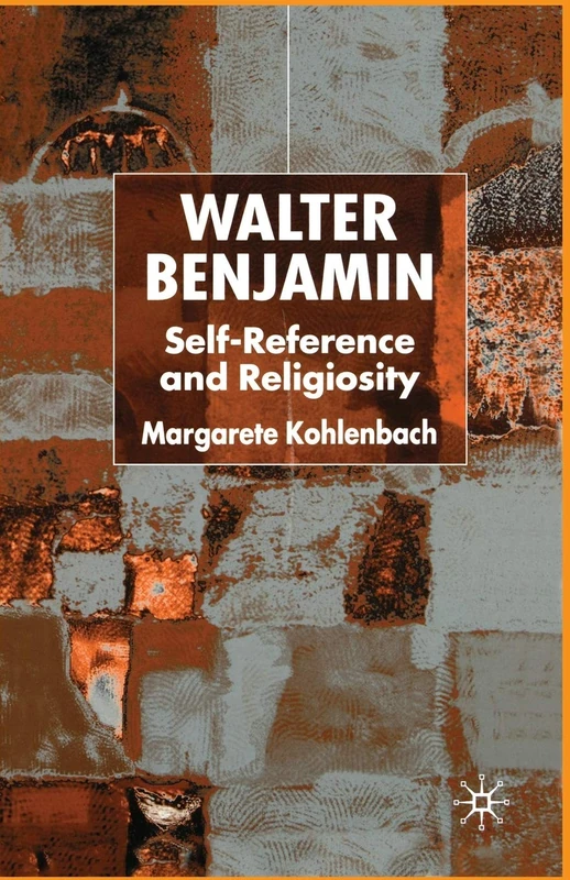 Walter Benjamin: Self-Reference and Religiosity (New Perspectives in German Political Studies)