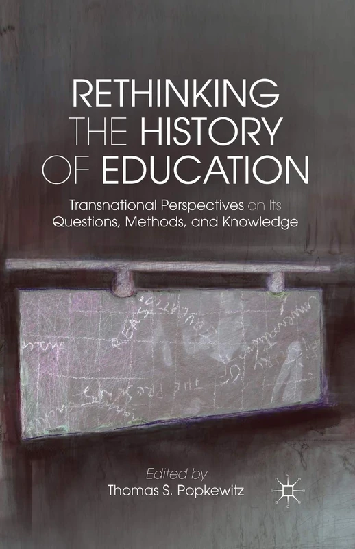 Rethinking the History of Education: Transnational Perspectives on Its Questions, Methods, and Knowledge