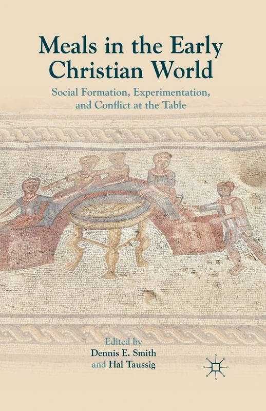 Meals in the Early Christian World: Social Formation, Experimentation, and Conflict at the Table