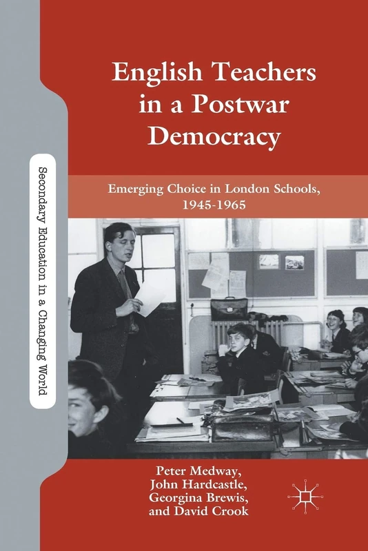 English Teachers in a Postwar Democracy: Emerging Choice in London Schools, 1945-1965 (Secondary Education in a Changing World) - Image 1