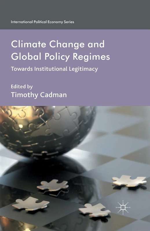 Climate Change and Global Policy Regimes: Towards Institutional Legitimacy (International Political Economy Series)