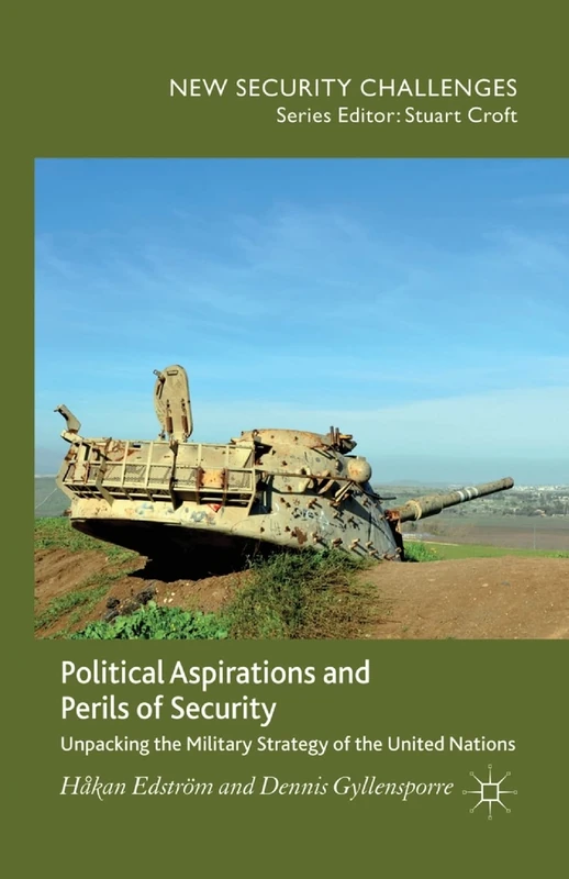 Political Aspirations and Perils of Security: Unpacking the Military Strategy of the United Nations (New Security Challenges)