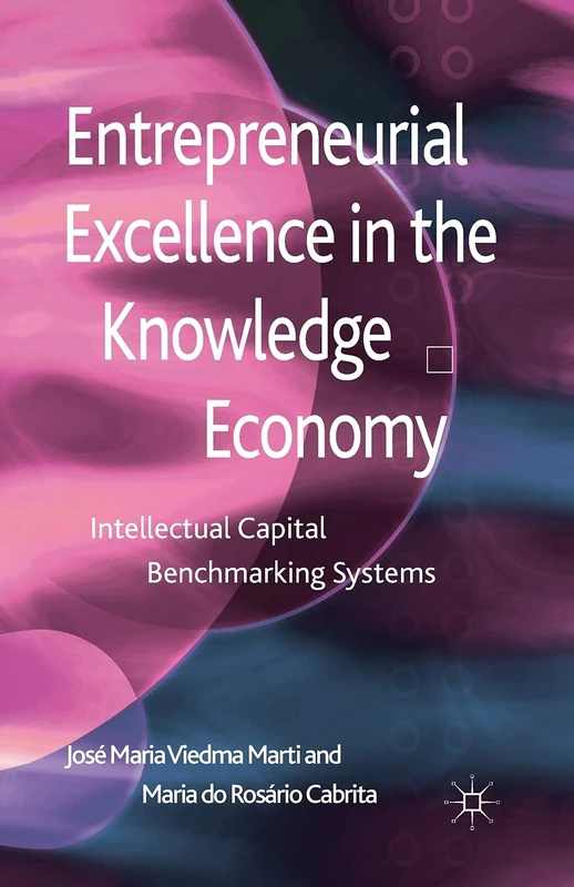 Entrepreneurial Excellence in the Knowledge Economy: Intellectual Capital Benchmarking Systems