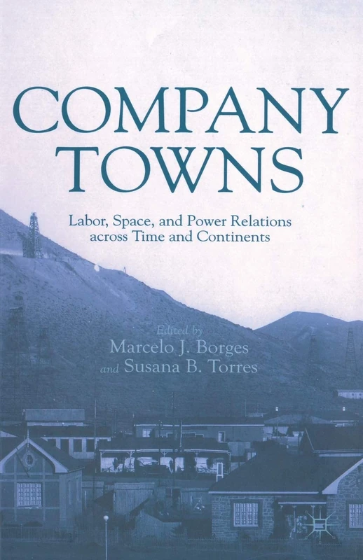 Company Towns: Labor, Space, and Power Relations across Time and Continents