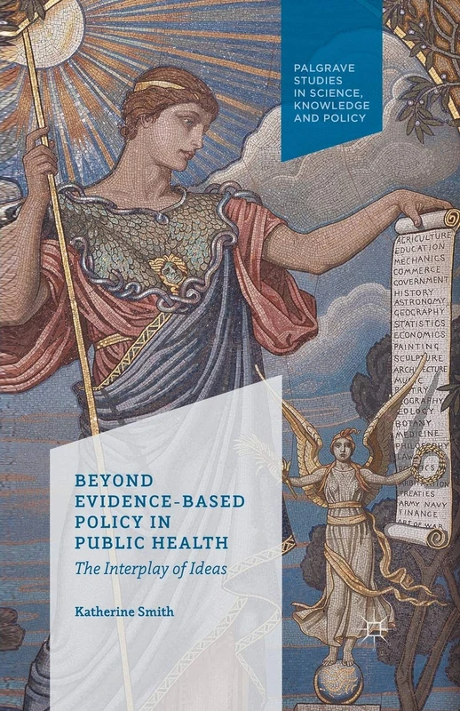 Beyond Evidence Based Policy in Public Health: The Interplay of Ideas (Palgrave Studies in Knowledge, Policy and Governance) - Image 1