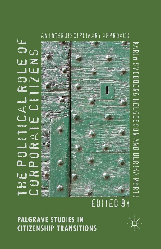 The Political Role of Corporate Citizens: An Interdisciplinary Approach (Palgrave Studies in Citizenship Transitions)