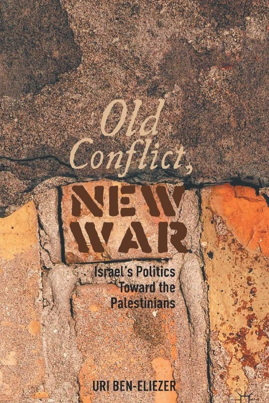 Old Conflict, New War: Israel’s Politics toward the Palestinians