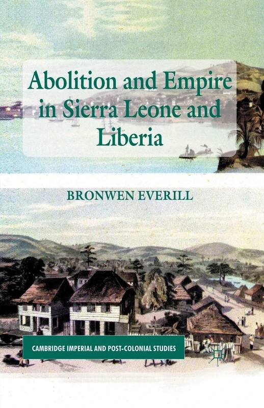 Abolition and Empire in Sierra Leone and Liberia (Cambridge Imperial and Post-Colonial Studies)