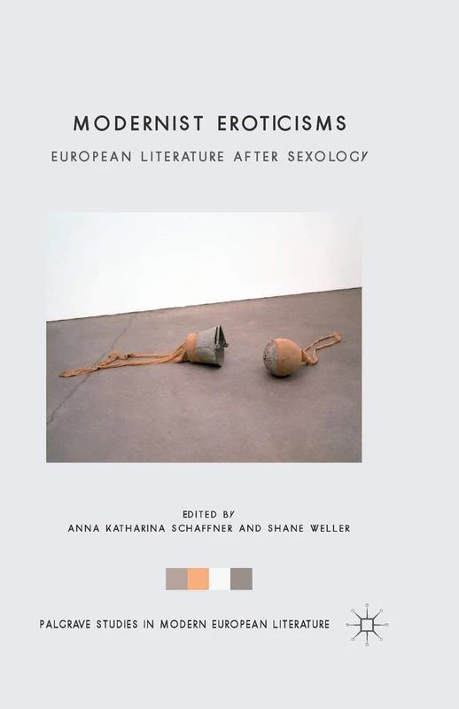 Modernist Eroticisms: European Literature After Sexology (Palgrave Studies in Modern European Literature)