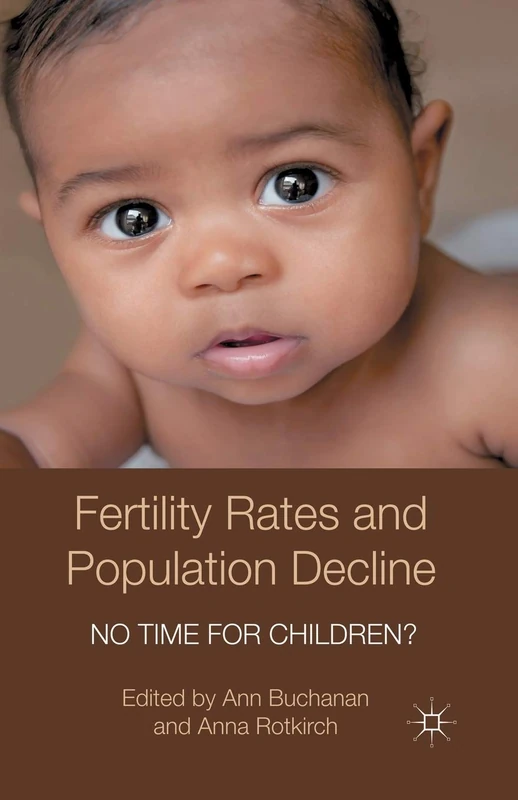 Fertility Rates and Population Decline: No Time for Children? (Palgrave Macmillan Studies in Family and Intimate Life)