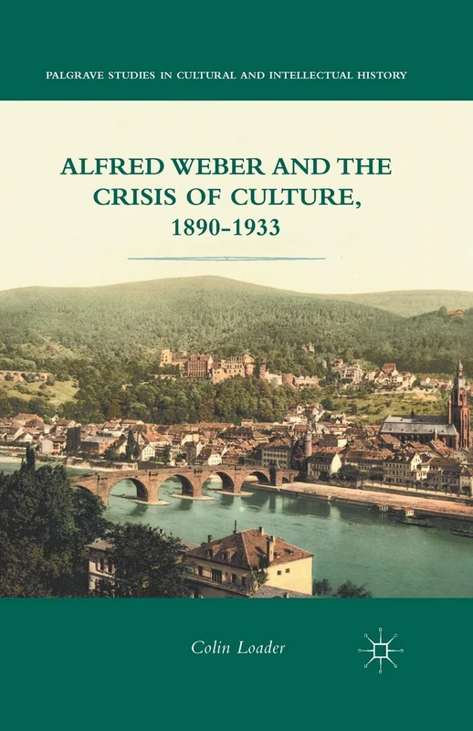 Alfred Weber and the Crisis of Culture, 1890-1933 (Palgrave Studies in Cultural and Intellectual History) - Image 1