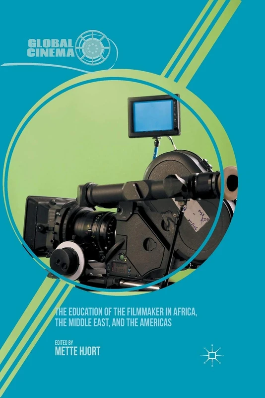 The Education of the Filmmaker in Africa, the Middle East, and the Americas (Global Cinema)