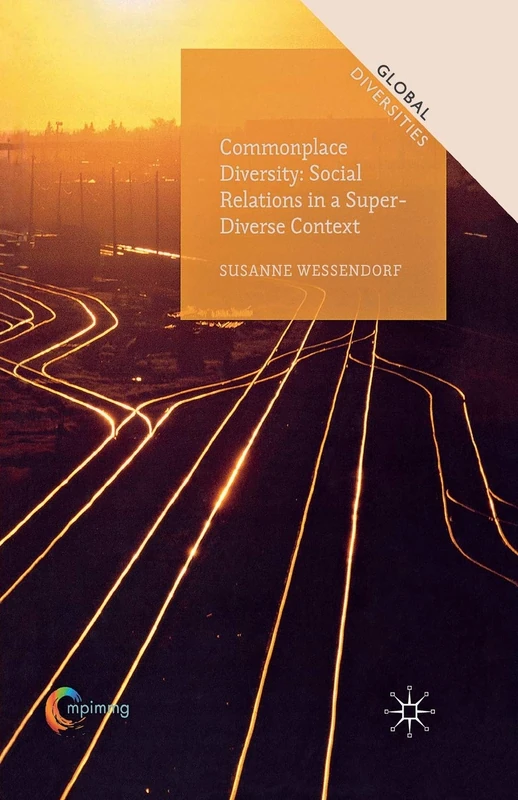 Commonplace Diversity: Social Relations in a Super-Diverse Context (Global Diversities)