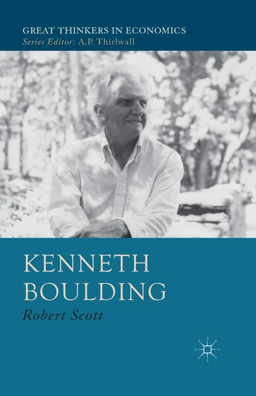 Kenneth Boulding: A Voice Crying in the Wilderness (Great Thinkers in Economics)