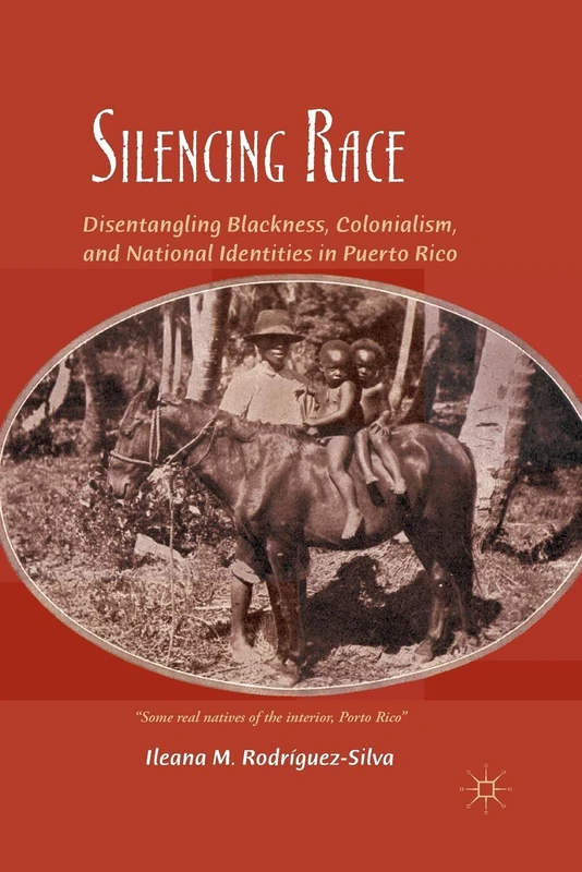Silencing Race: Disentangling Blackness, Colonialism, and National Identities in Puerto Rico