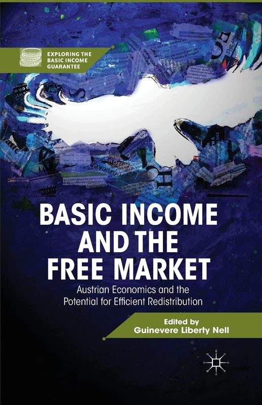 Basic Income and the Free Market: Austrian Economics and the Potential for Efficient Redistribution (Exploring the Basic Income Guarantee)