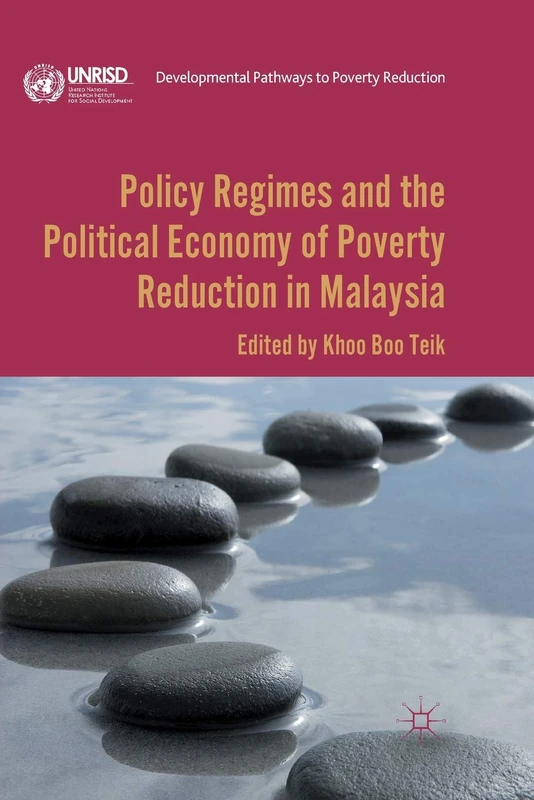 Policy Regimes and the Political Economy of Poverty Reduction in Malaysia (Developmental Pathways to Poverty Reduction)