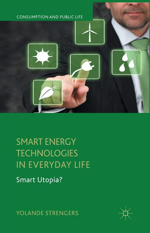 Smart Energy Technologies in Everyday Life: Smart Utopia? (Consumption and Public Life)