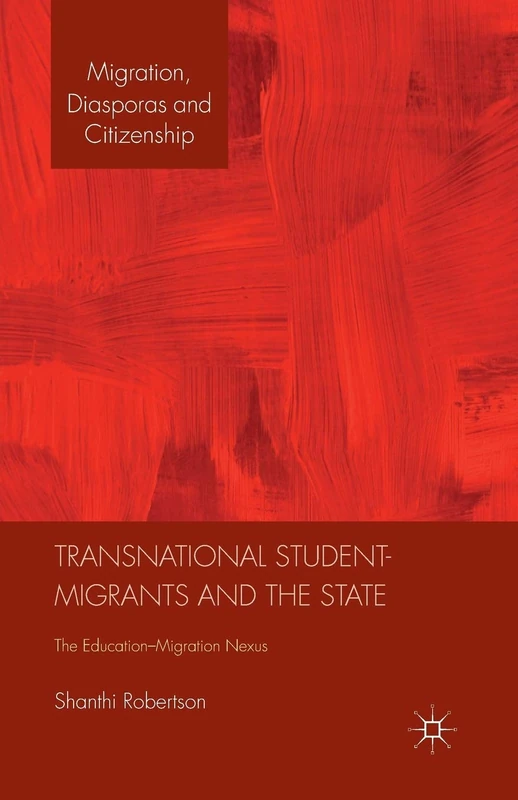 Transnational Student-Migrants and the State: The Education-Migration Nexus (Migration, Diasporas and Citizenship) - Image 1