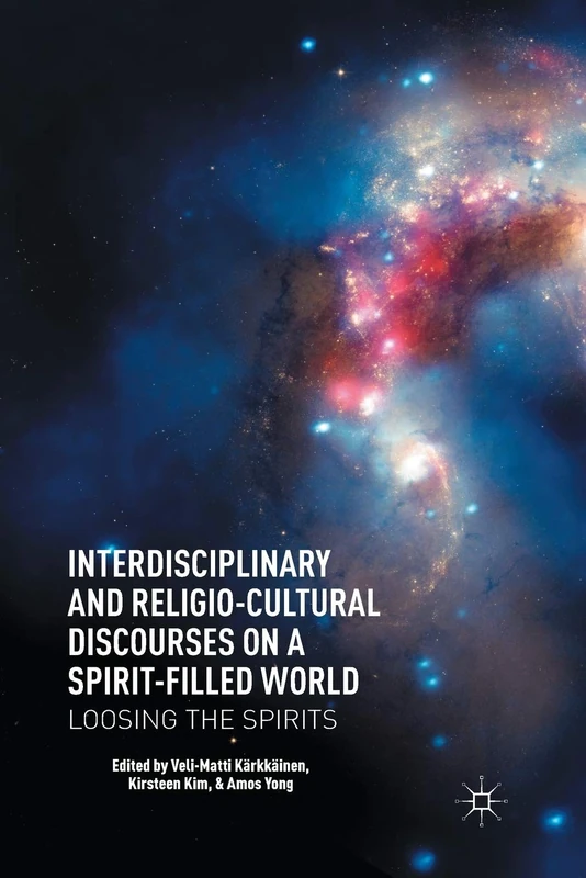 Interdisciplinary and Religio-Cultural Discourses on a Spirit-Filled World: Loosing the Spirits