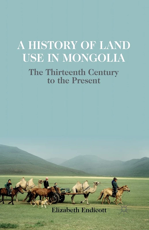 A History of Land Use in Mongolia: The Thirteenth Century to the Present