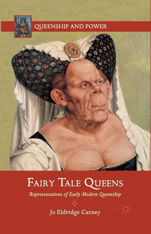 Fairy Tale Queens: Representations of Early Modern Queenship (Queenship and Power)