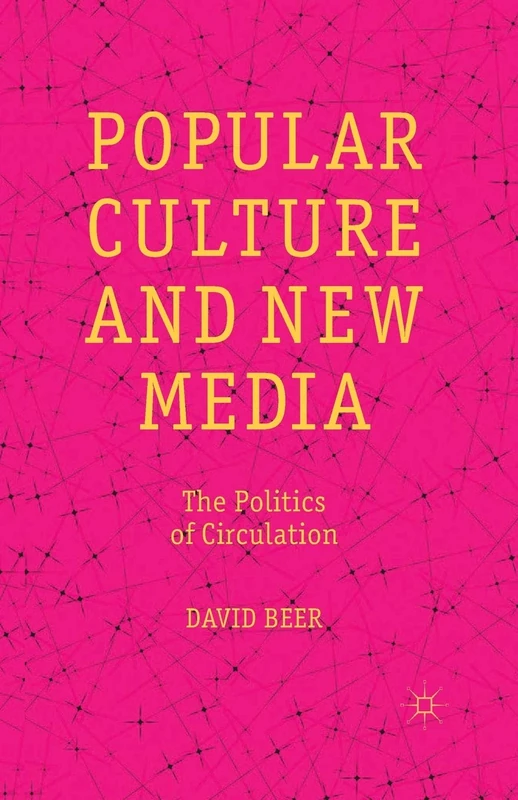 Popular Culture and New Media: The Politics of Circulation