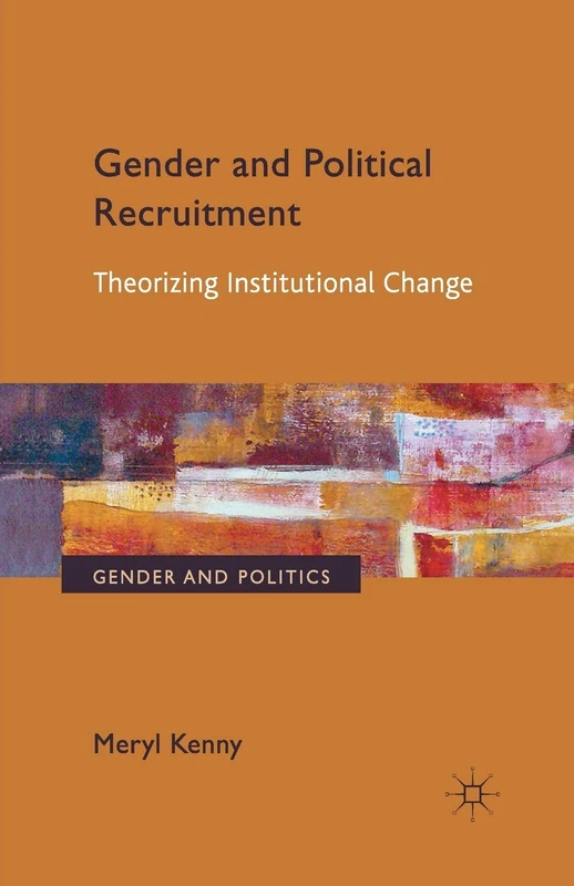 Gender and Political Recruitment: Theorizing Institutional change