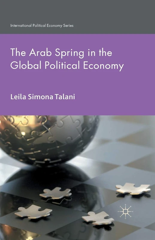 The Arab Spring in the Global Political Economy (International Political Economy Series)