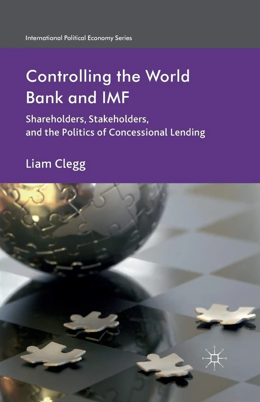 Controlling the World Bank and IMF: Shareholders, Stakeholders, and the Politics of Concessional Lending (International Political Economy Series) - Image 1