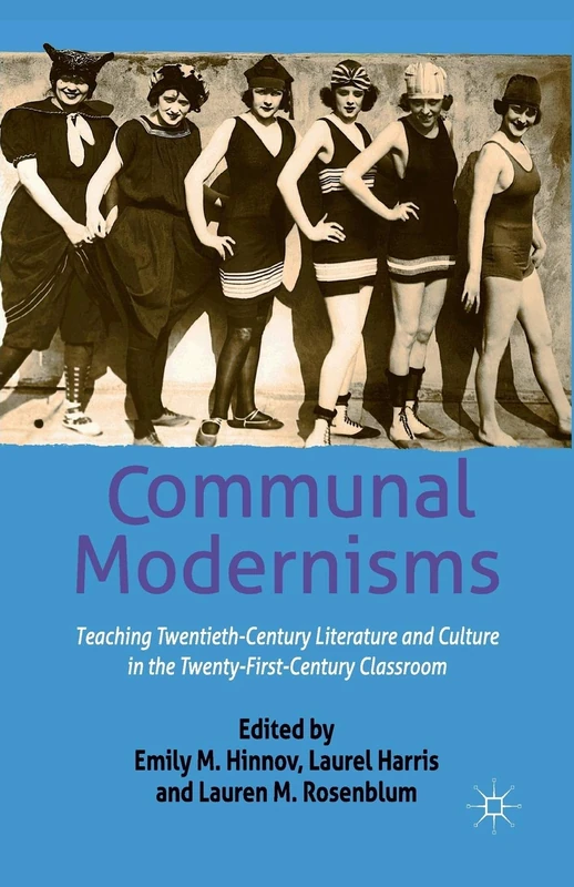 Communal Modernisms: Teaching Twentieth-Century Literature and Culture in the Twenty-First-Century Classroom