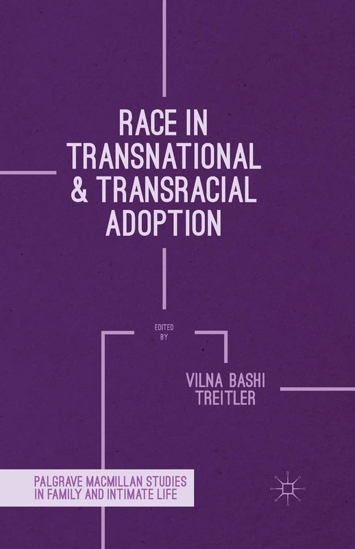 Race in Transnational and Transracial Adoption (Palgrave Macmillan Studies in Family and Intimate Life)