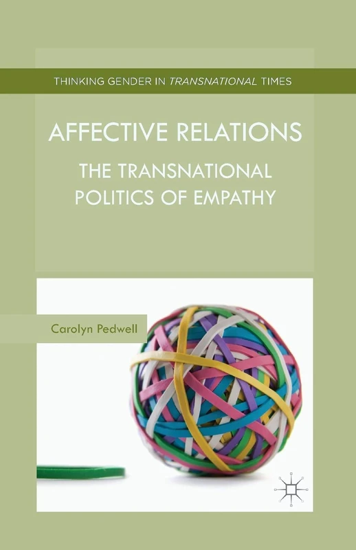 Affective Relations: The Transnational Politics of Empathy (Thinking Gender in Transnational Times)