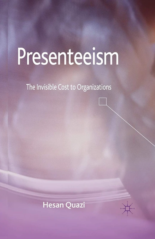 Presenteeism: The Invisible Cost to Organizations