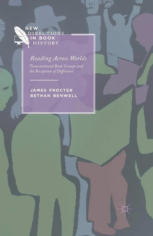 Reading Across Worlds: Transnational Book Groups and the Reception of Difference (New Directions in Book History)