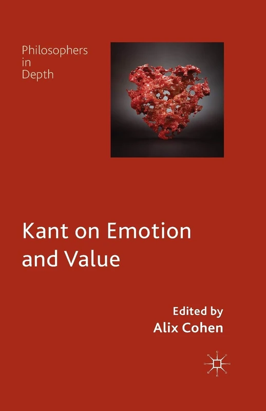 Kant on Emotion and Value (Philosophers in Depth)
