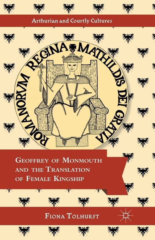 Geoffrey of Monmouth and the Translation of Female Kingship (Arthurian and Courtly Cultures) - Image 1