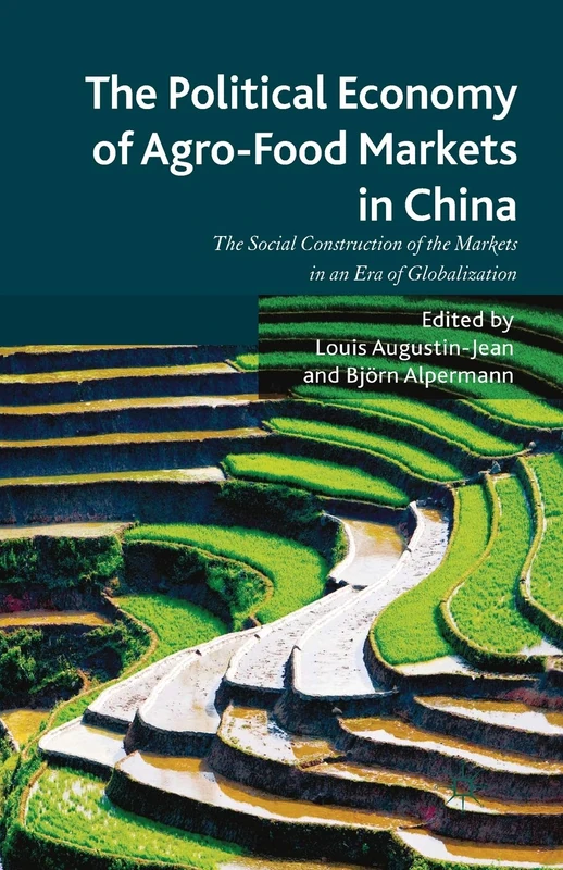 The Political Economy of Agro-Food Markets in China: The Social Construction of the Markets in an Era of Globalization