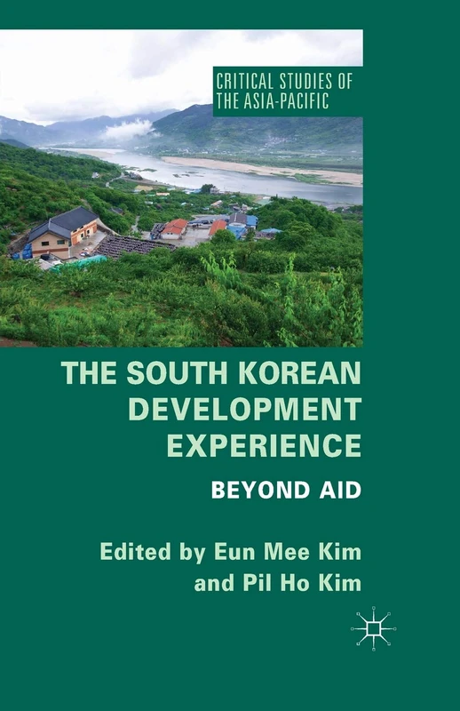 The South Korean Development Experience: Beyond Aid (Critical Studies of the Asia-Pacific)