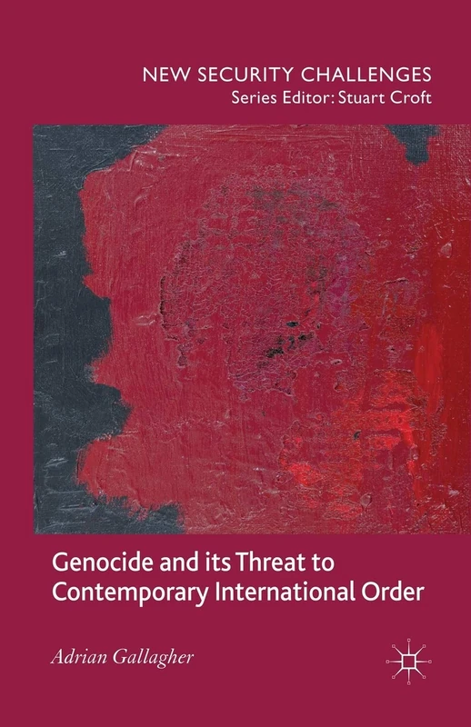 Genocide and its Threat to Contemporary International Order (New Security Challenges)