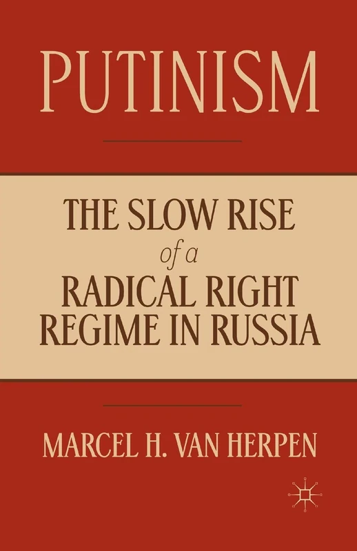 Putinism: The Slow Rise of a Radical Right Regime in Russia