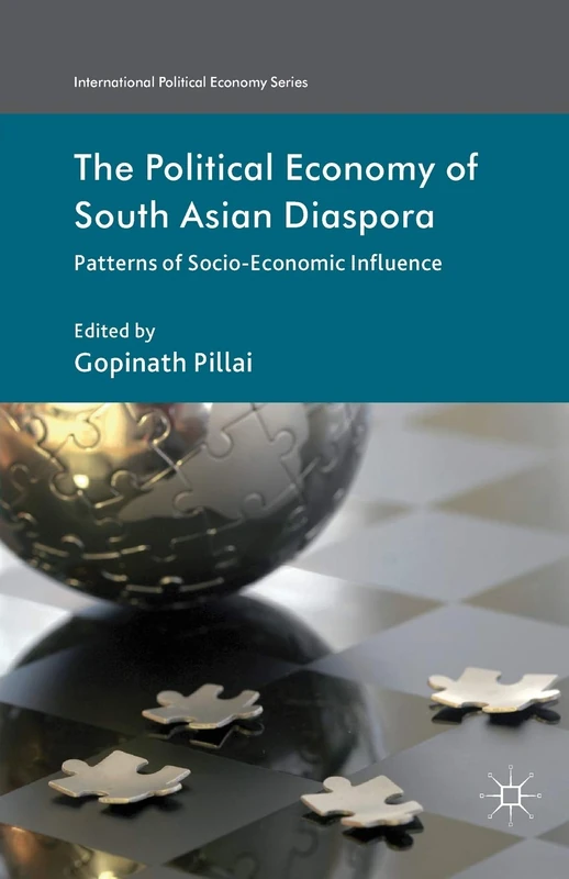 The Political Economy of South Asian Diaspora: Patterns of Socio-Economic Influence (International Political Economy Series)