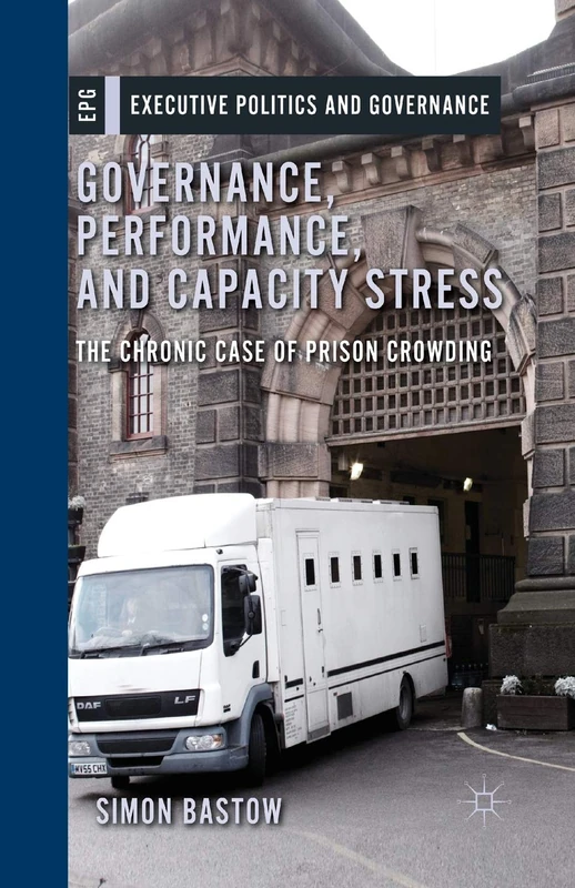 Governance, Performance, and Capacity Stress: The Chronic Case of Prison Crowding (Executive Politics and Governance) - Image 1