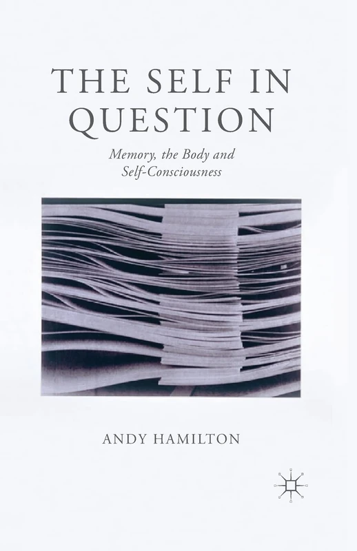 The Self in Question: Memory, The Body and Self-Consciousness