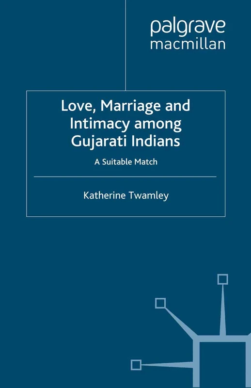 Love, Marriage and Intimacy among Gujarati Indians: A Suitable Match (Palgrave Macmillan Studies in Family and Intimate Life) - Image 1