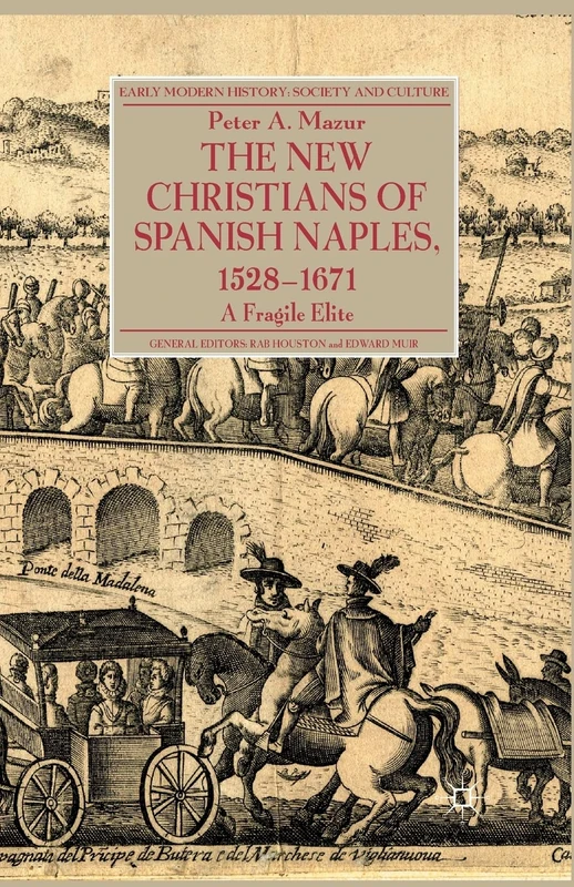 The New Christians of Spanish Naples 1528-1671: A Fragile Elite (Early Modern History: Society and Culture)
