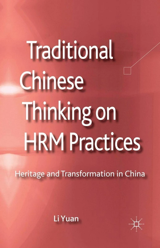 Traditional Chinese Thinking on HRM Practices: Heritage and Transformation in China (Palgrave Studies in Chinese Management)