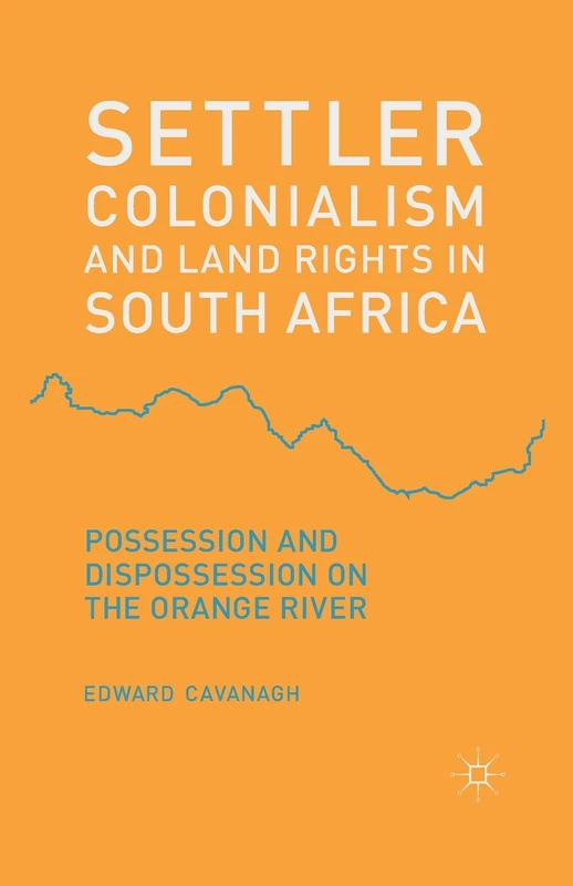 Settler Colonialism and Land Rights in South Africa: Possession and Dispossession on the Orange River