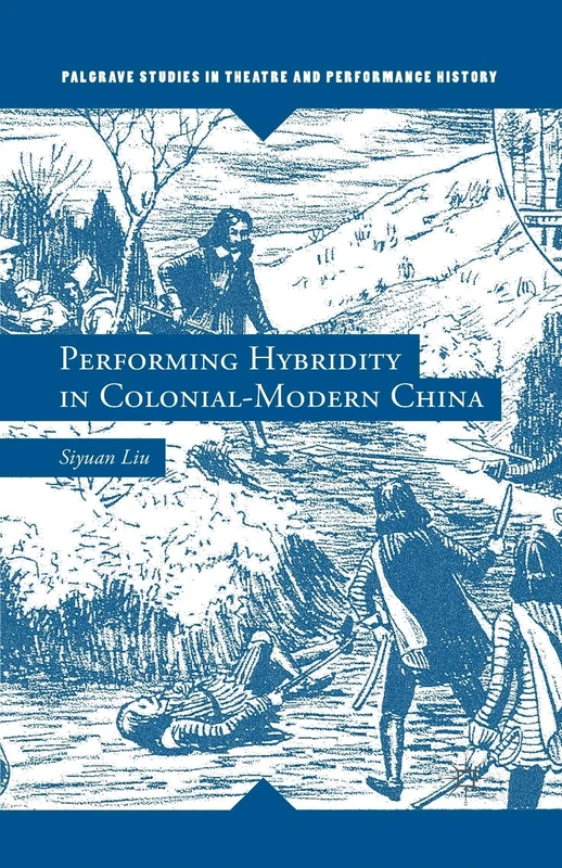 Performing Hybridity in Colonial-Modern China (Palgrave Studies in Theatre and Performance History)