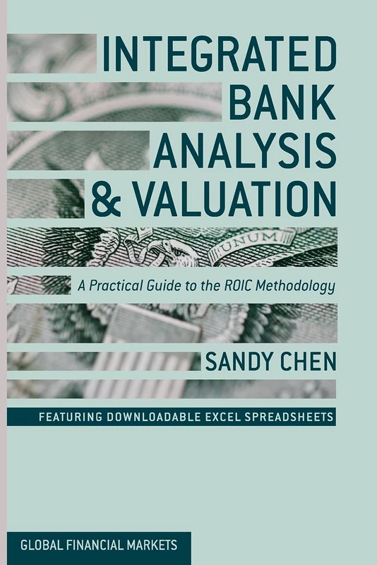 Integrated Bank Analysis and Valuation: A Practical Guide to the ROIC Methodology (Global Financial Markets)